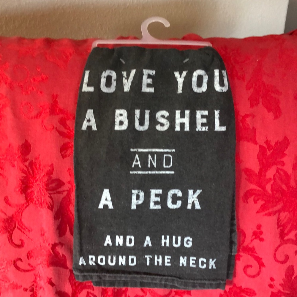Kitchen tea towel “ Love you a bushel and a peck and a hug around the neck